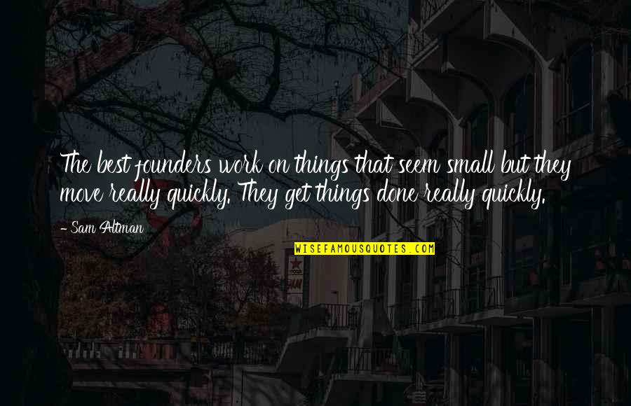 Novelet Quotes By Sam Altman: The best founders work on things that seem Novelet Quotes By Sam Altman: The best founders work on things that seem