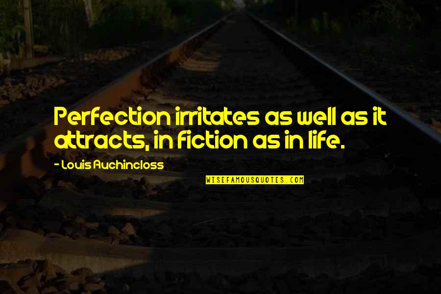 Novelette Submissions Quotes By Louis Auchincloss: Perfection irritates as well as it attracts, in Novelette Submissions Quotes By Louis Auchincloss: Perfection irritates as well as it attracts, in