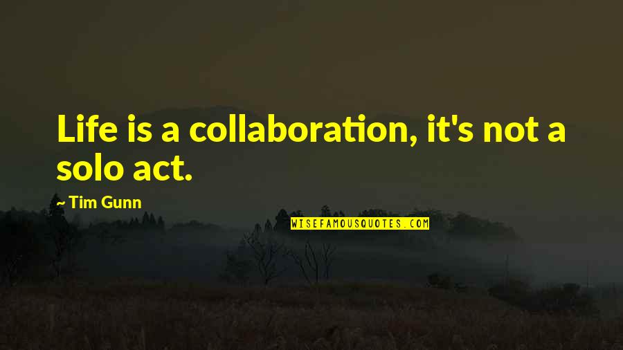 Novelette Submissions Quotes By Tim Gunn: Life is a collaboration, it's not a solo