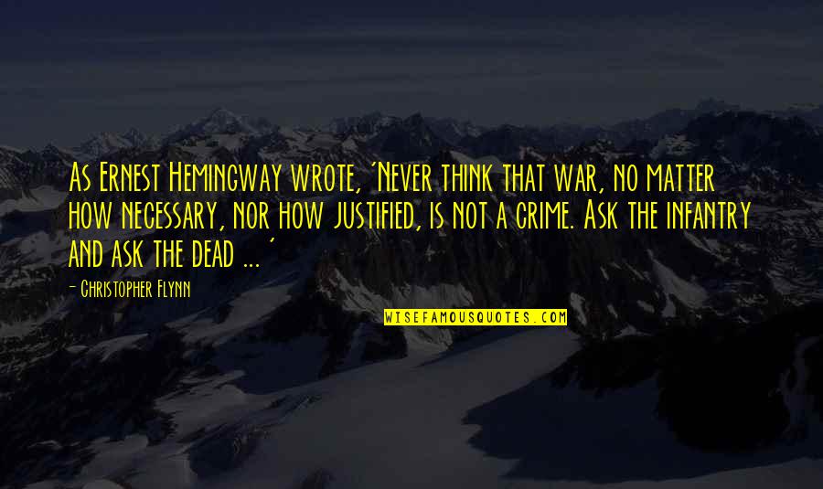 Novelettes Quotes By Christopher Flynn: As Ernest Hemingway wrote, 'Never think that war,