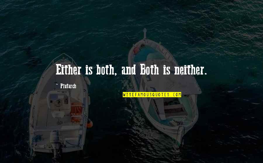 Novelettes Quotes By Plutarch: Either is both, and Both is neither.
