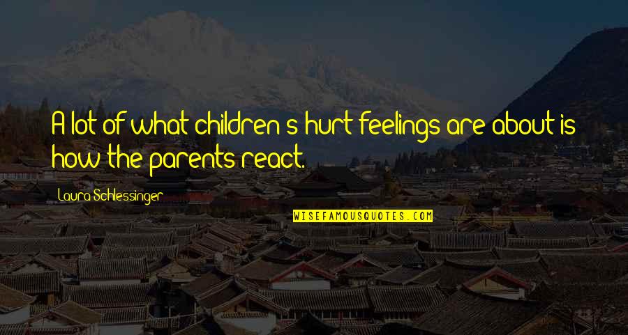 Novelisations Quotes By Laura Schlessinger: A lot of what children's hurt feelings are