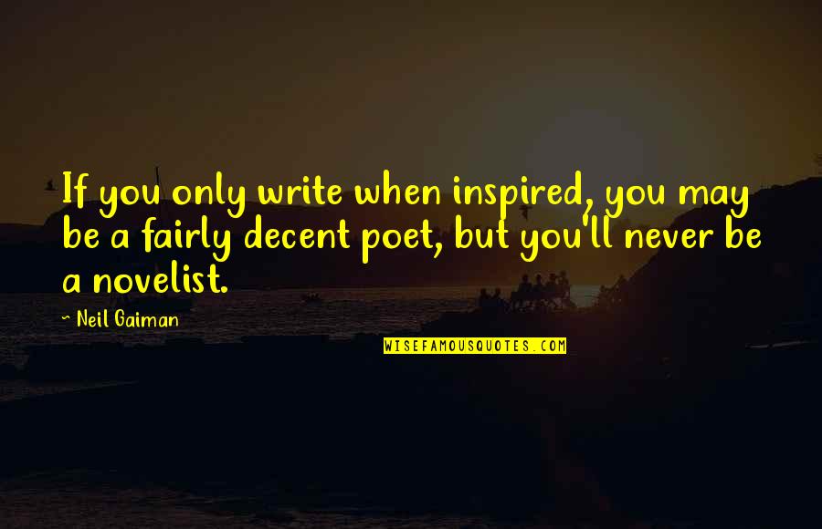 Novelist And Poet Quotes By Neil Gaiman: If you only write when inspired, you may