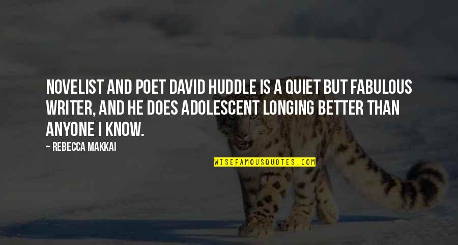 Novelist And Poet Quotes By Rebecca Makkai: Novelist and poet David Huddle is a quiet Novelist And Poet Quotes By Rebecca Makkai: Novelist and poet David Huddle is a quiet