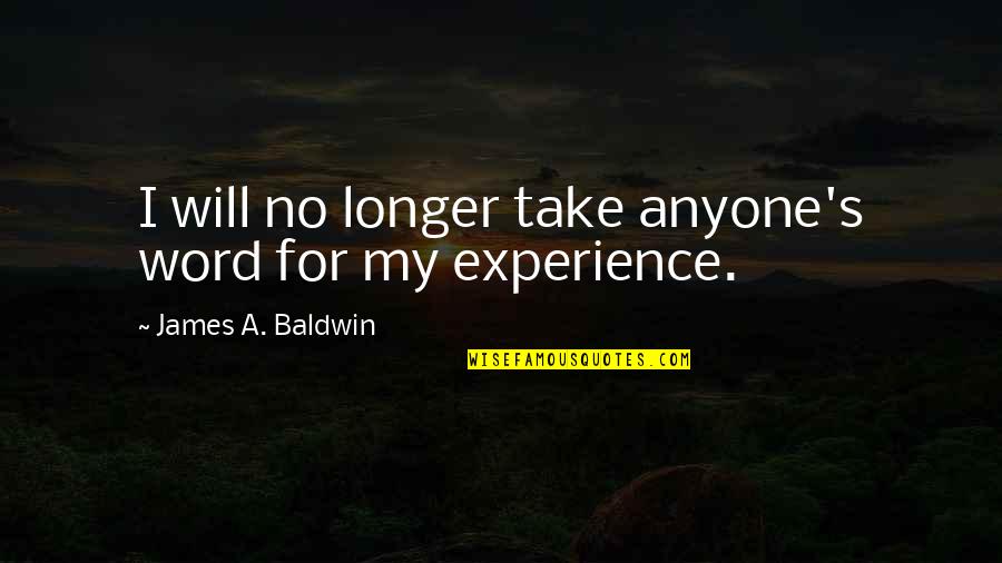 Novelist Evelyn Waugh Quotes By James A. Baldwin: I will no longer take anyone's word for