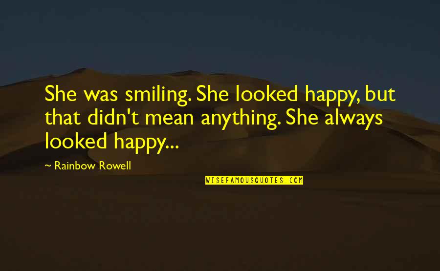 Novelistas Colombianos Quotes By Rainbow Rowell: She was smiling. She looked happy, but that