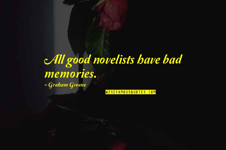 Novelists Inc Quotes By Graham Greene: All good novelists have bad memories. Novelists Inc Quotes By Graham Greene: All good novelists have bad memories.