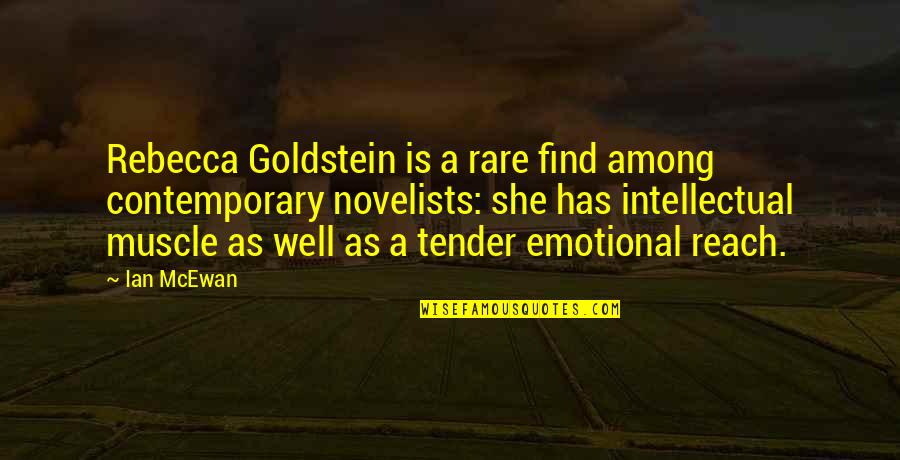 Novelists Inc Quotes By Ian McEwan: Rebecca Goldstein is a rare find among contemporary