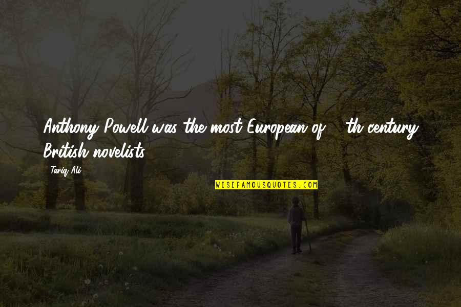 Novelists Inc Quotes By Tariq Ali: Anthony Powell was the most European of 20th-century