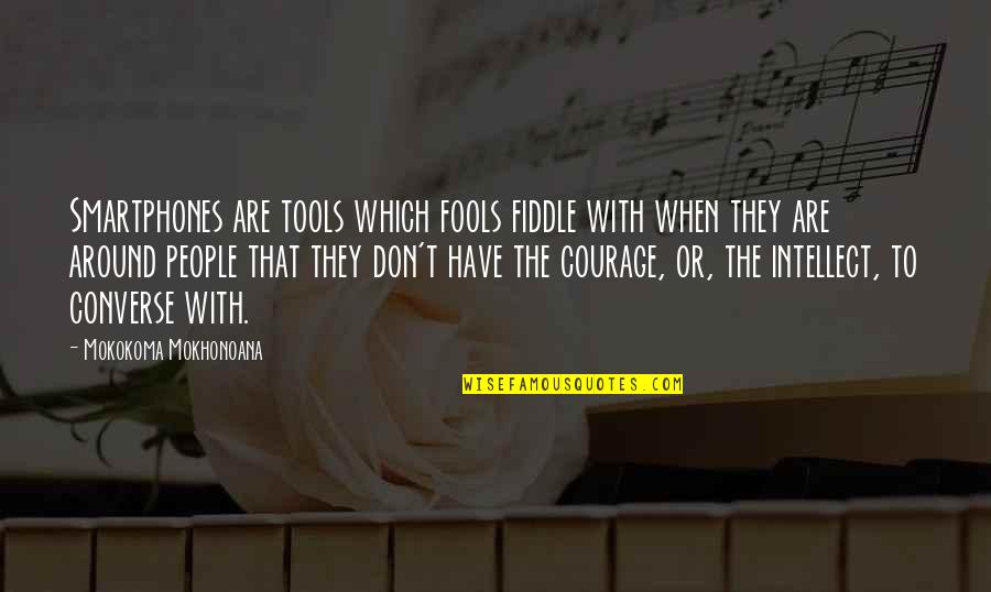 Novelists Noir Quotes By Mokokoma Mokhonoana: Smartphones are tools which fools fiddle with when Novelists Noir Quotes By Mokokoma Mokhonoana: Smartphones are tools which fools fiddle with when