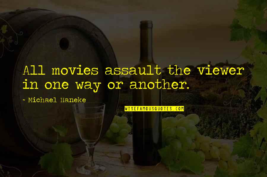 Novell Quotes By Michael Haneke: All movies assault the viewer in one way