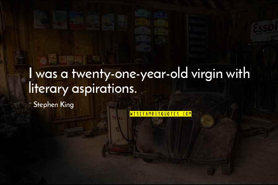 Novell Quotes By Stephen King: I was a twenty-one-year-old virgin with literary aspirations.