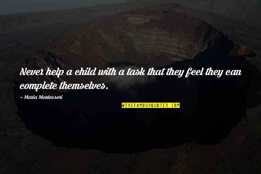 Novellas Underlined Or Quotes By Maria Montessori: Never help a child with a task that