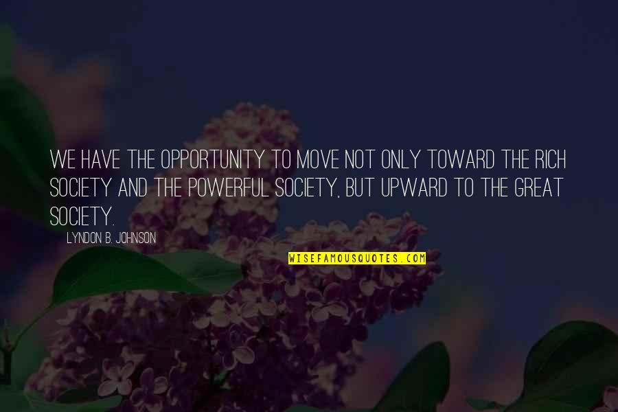 Novellino Angel Quotes By Lyndon B. Johnson: We have the opportunity to move not only
