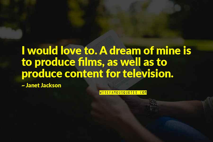 Novellist Quotes By Janet Jackson: I would love to. A dream of mine Novellist Quotes By Janet Jackson: I would love to. A dream of mine