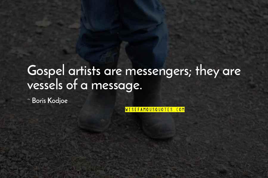 Novelly Quotes By Boris Kodjoe: Gospel artists are messengers; they are vessels of