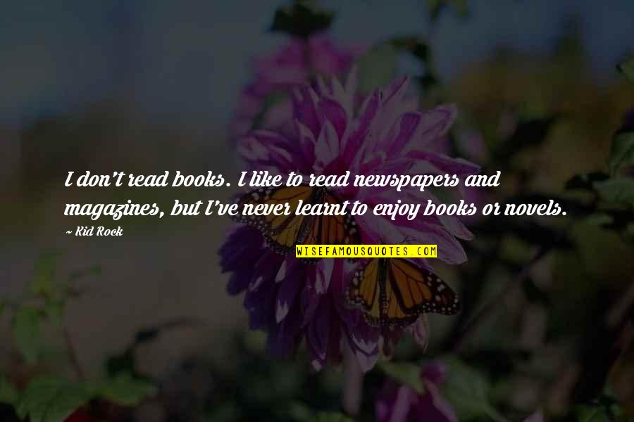 Novels And Books Quotes By Kid Rock: I don't read books. I like to read Novels And Books Quotes By Kid Rock: I don't read books. I like to read