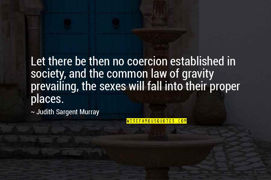 Novels And Movies Quotes By Judith Sargent Murray: Let there be then no coercion established in
