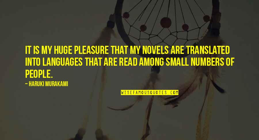 Novels And Numbers Quotes By Haruki Murakami: It is my huge pleasure that my novels