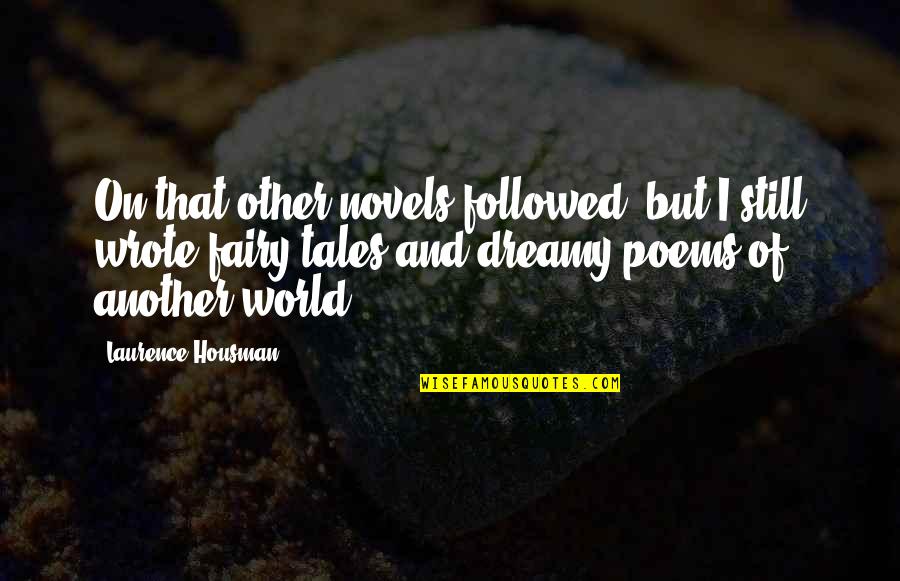 Novels And Poems Quotes By Laurence Housman: On that other novels followed: but I still Novels And Poems Quotes By Laurence Housman: On that other novels followed: but I still