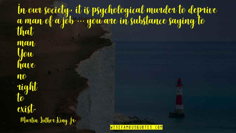 Novels And Poems Quotes By Martin Luther King Jr.: In our society, it is psychological murder to Novels And Poems Quotes By Martin Luther King Jr.: In our society, it is psychological murder to