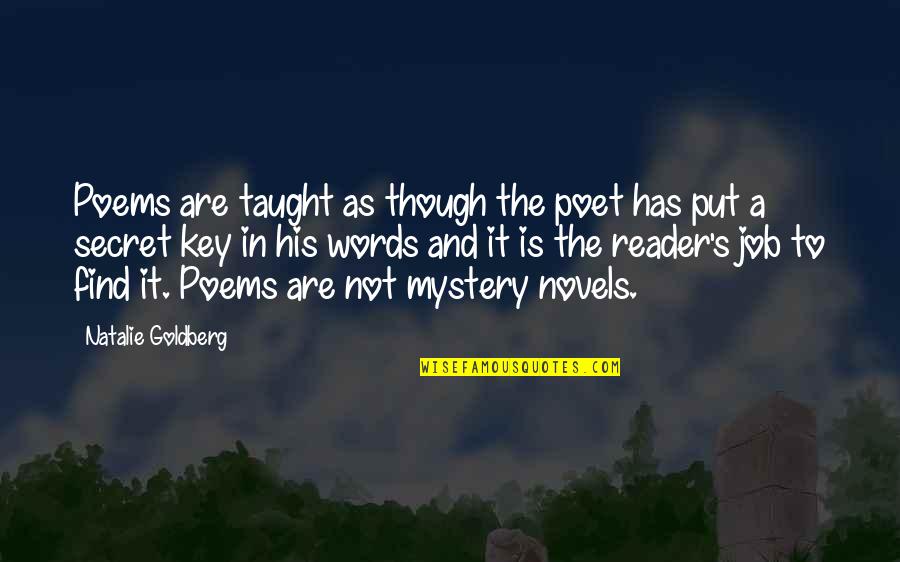 Novels And Poems Quotes By Natalie Goldberg: Poems are taught as though the poet has
