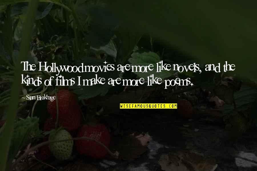 Novels And Poems Quotes By Stan Brakhage: The Hollywood movies are more like novels, and Novels And Poems Quotes By Stan Brakhage: The Hollywood movies are more like novels, and