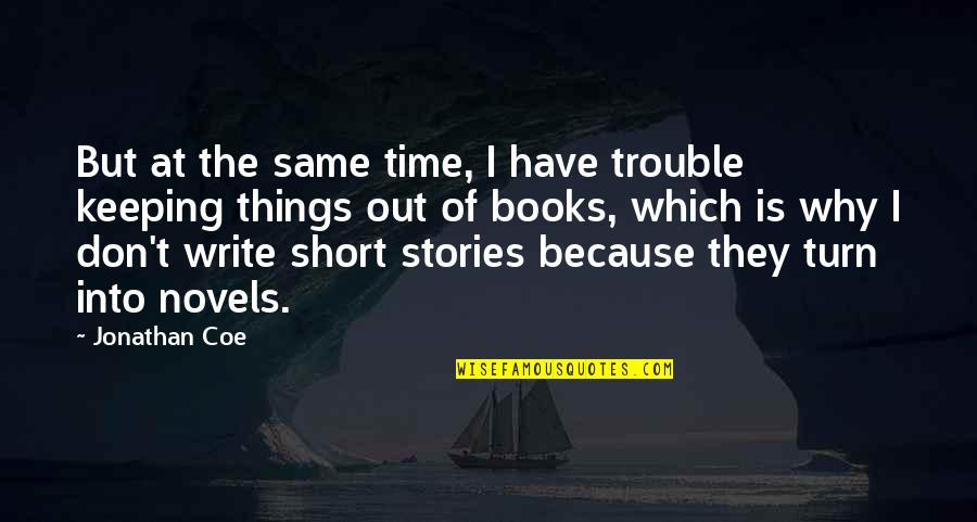 Novels And Short Quotes By Jonathan Coe: But at the same time, I have trouble