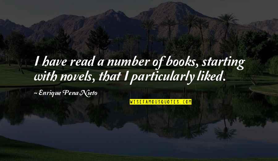 Novels Books Quotes By Enrique Pena Nieto: I have read a number of books, starting