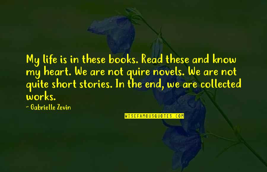 Novels Books Quotes By Gabrielle Zevin: My life is in these books. Read these