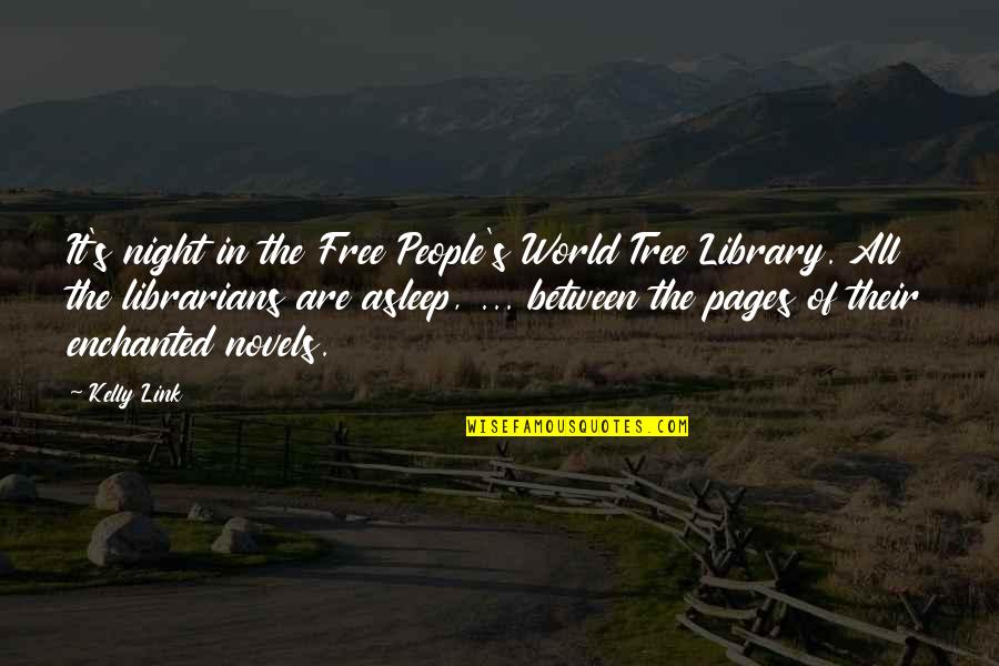 Novels Books Quotes By Kelly Link: It's night in the Free People's World Tree