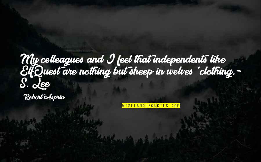 Novels Books Quotes By Robert Asprin: My colleagues and I feel that independents like