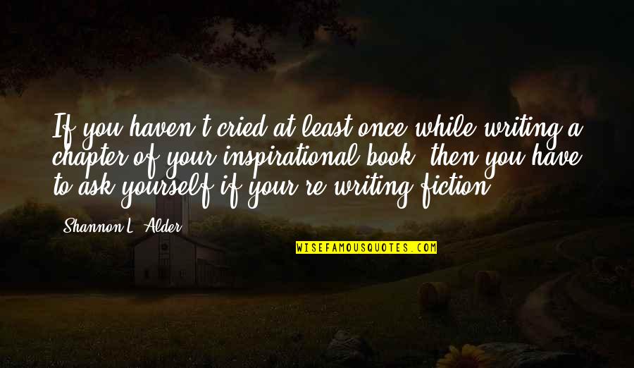 Novels Books Quotes By Shannon L. Alder: If you haven't cried at least once while