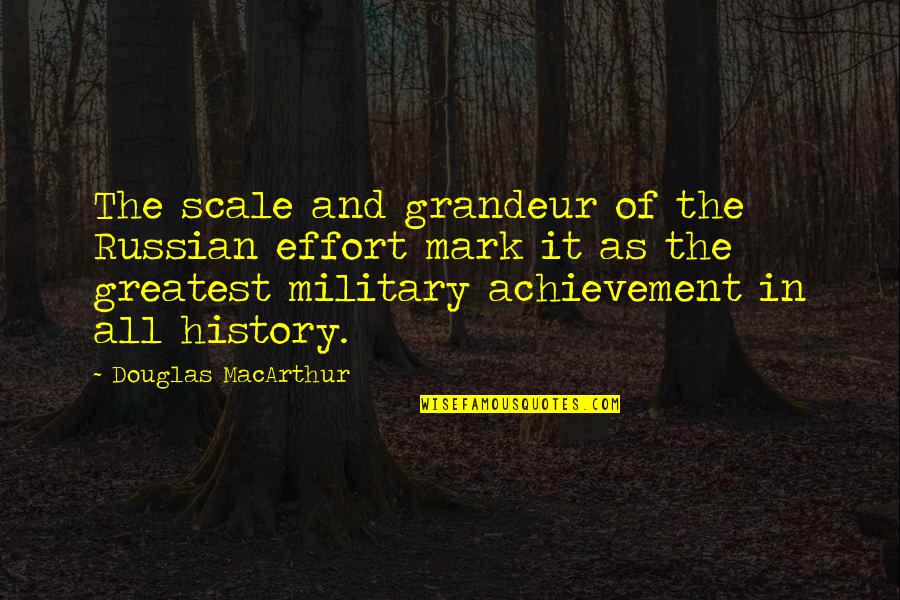 Novels In Verse Quotes By Douglas MacArthur: The scale and grandeur of the Russian effort Novels In Verse Quotes By Douglas MacArthur: The scale and grandeur of the Russian effort
