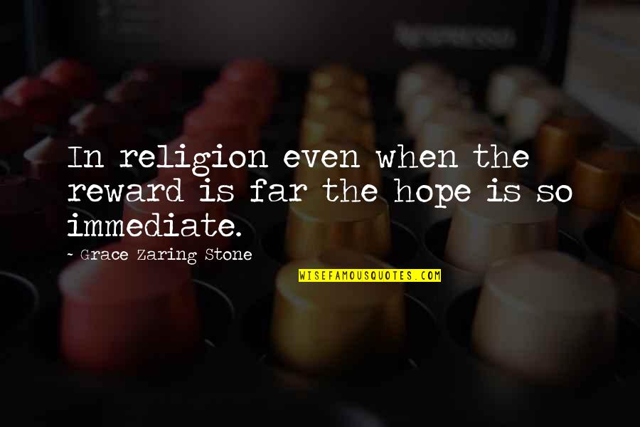 Novels In Verse Quotes By Grace Zaring Stone: In religion even when the reward is far Novels In Verse Quotes By Grace Zaring Stone: In religion even when the reward is far