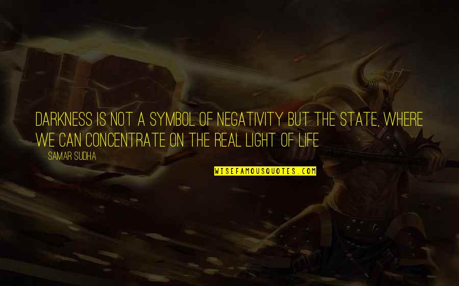 Novels In Verse Quotes By Samar Sudha: Darkness is not a symbol of negativity but Novels In Verse Quotes By Samar Sudha: Darkness is not a symbol of negativity but