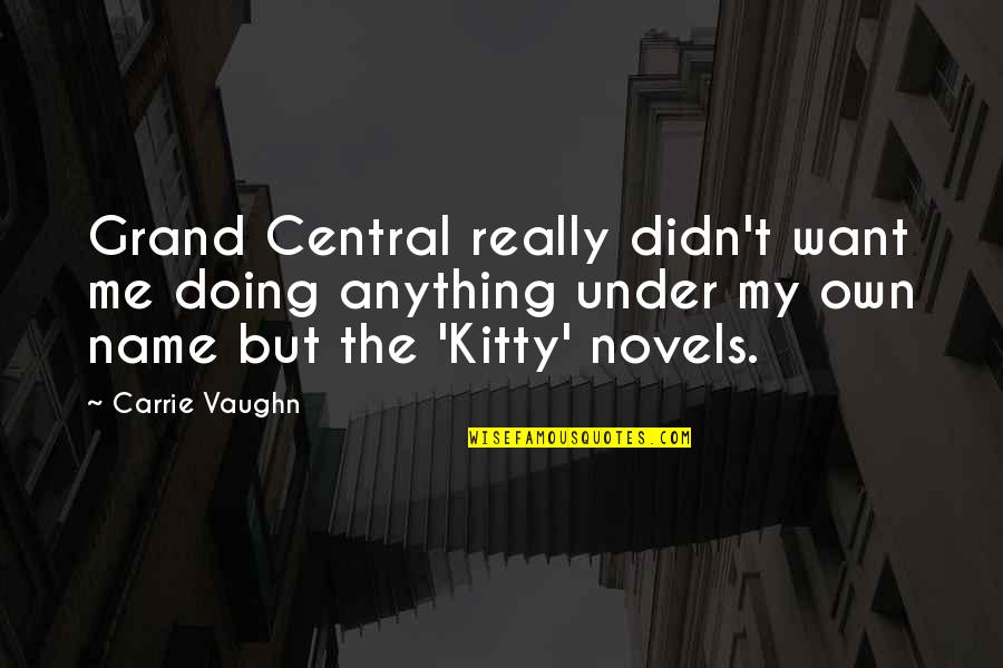 Novels Quotes By Carrie Vaughn: Grand Central really didn't want me doing anything
