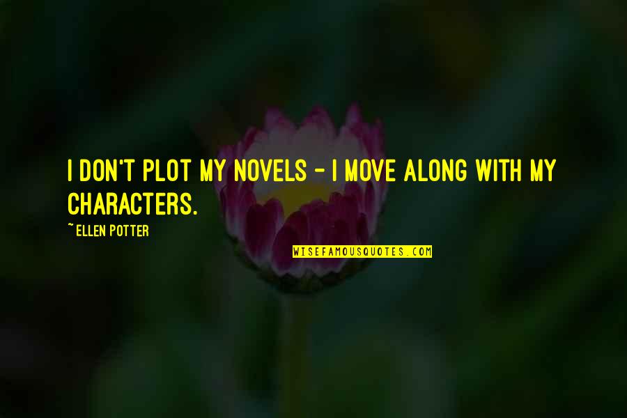 Novels Quotes By Ellen Potter: I don't plot my novels - I move