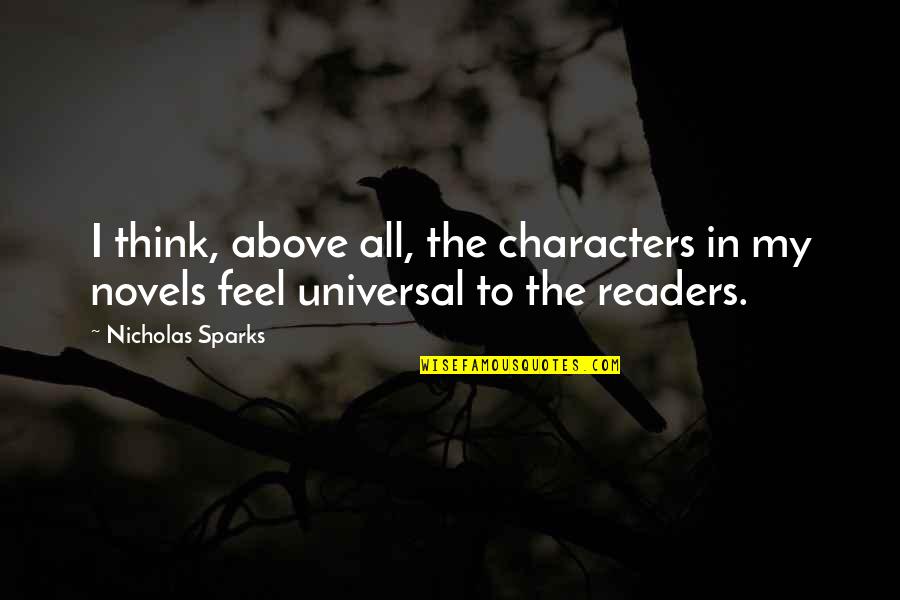 Novels Quotes By Nicholas Sparks: I think, above all, the characters in my
