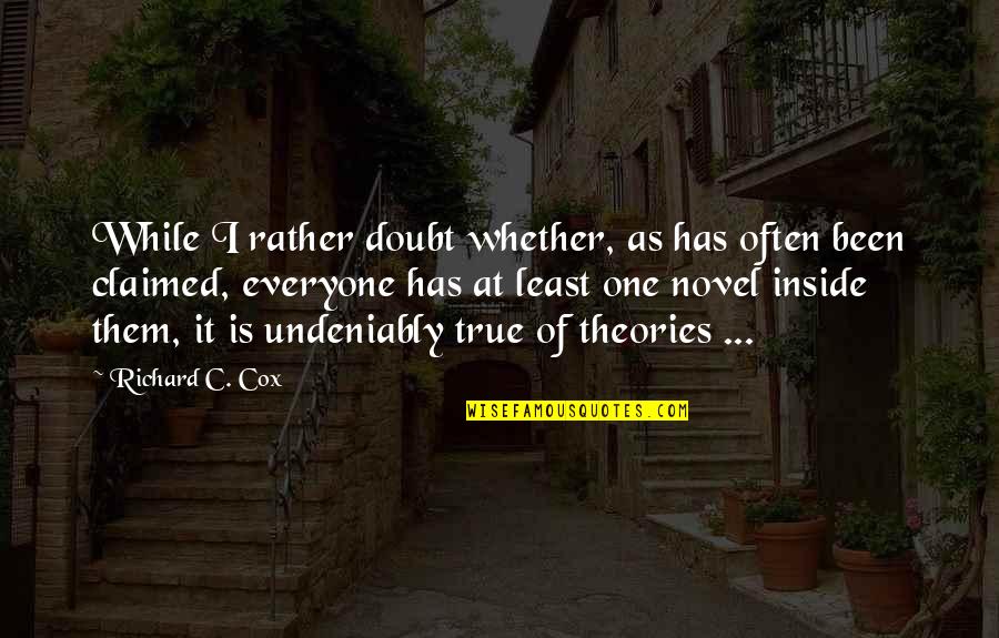 Novels Quotes By Richard C. Cox: While I rather doubt whether, as has often