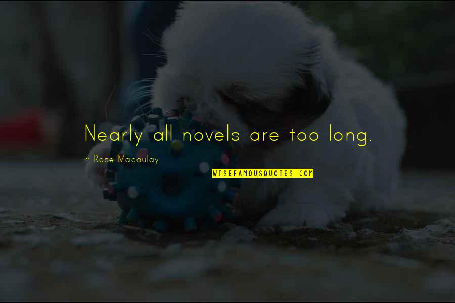 Novels Quotes By Rose Macaulay: Nearly all novels are too long.