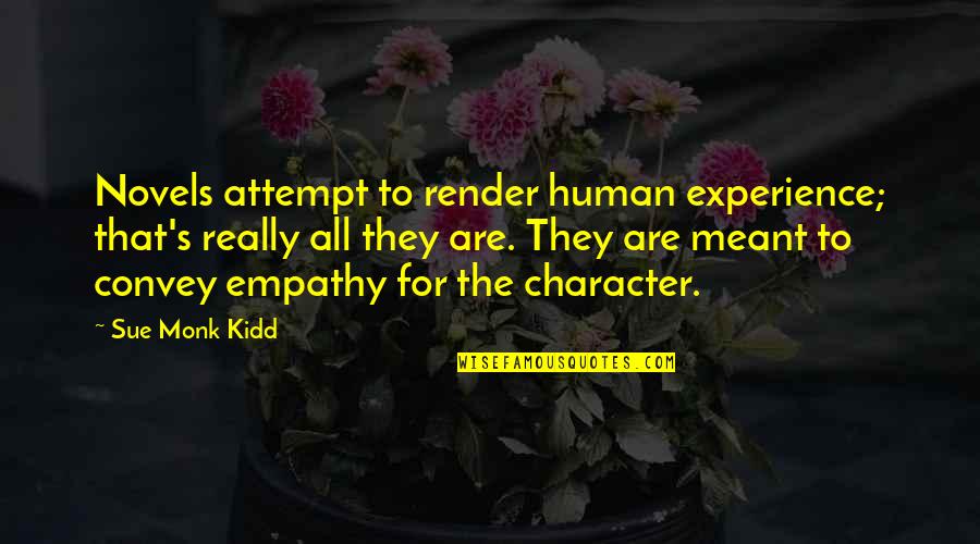 Novels Quotes By Sue Monk Kidd: Novels attempt to render human experience; that's really