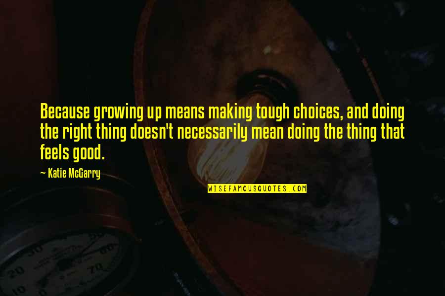 Novelties Distribution Quotes By Katie McGarry: Because growing up means making tough choices, and