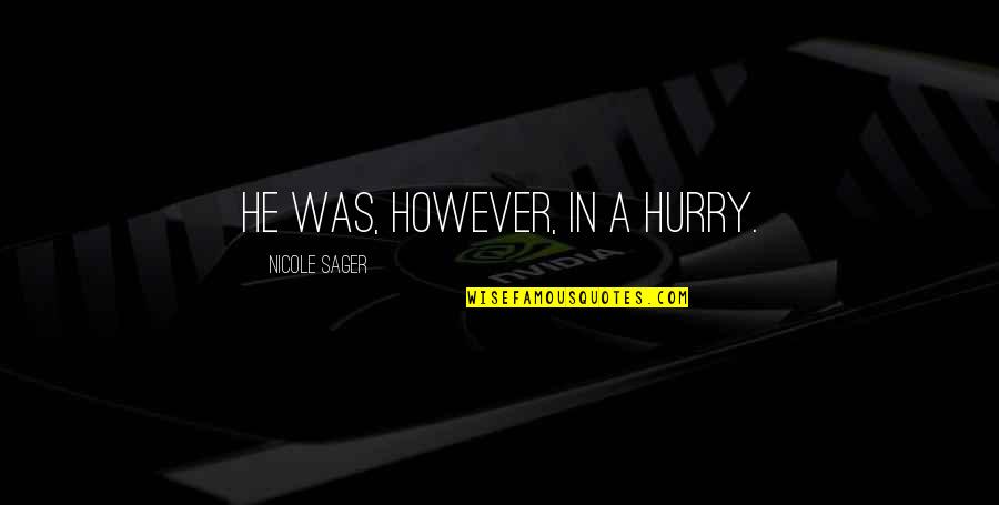 Novelties Distribution Quotes By Nicole Sager: He was, however, in a hurry.
