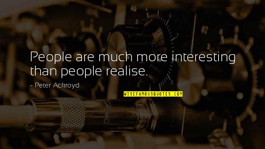 Novelties Distribution Quotes By Peter Ackroyd: People are much more interesting than people realise.