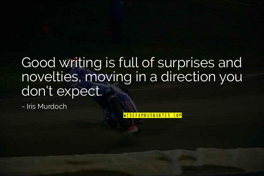 Novelties Quotes By Iris Murdoch: Good writing is full of surprises and novelties,