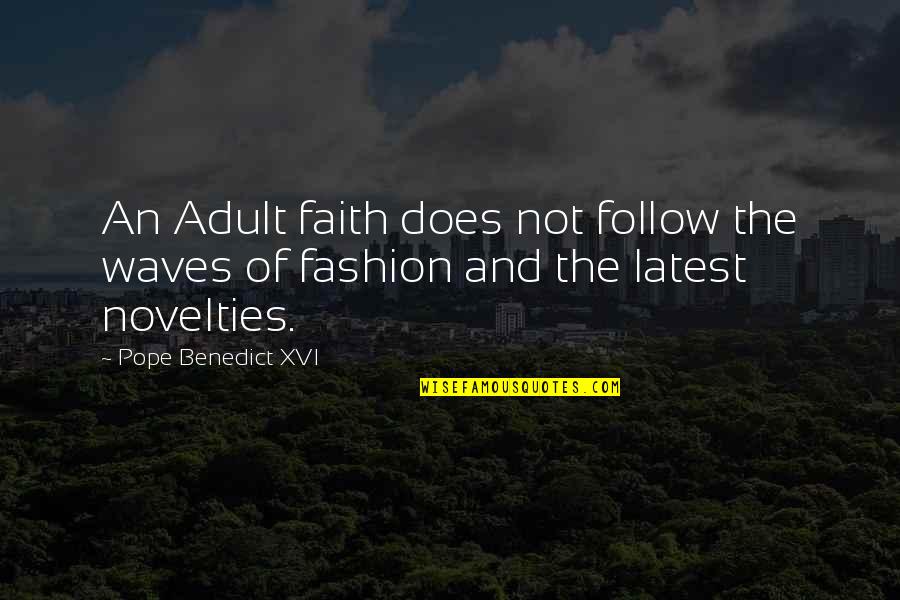 Novelties Quotes By Pope Benedict XVI: An Adult faith does not follow the waves