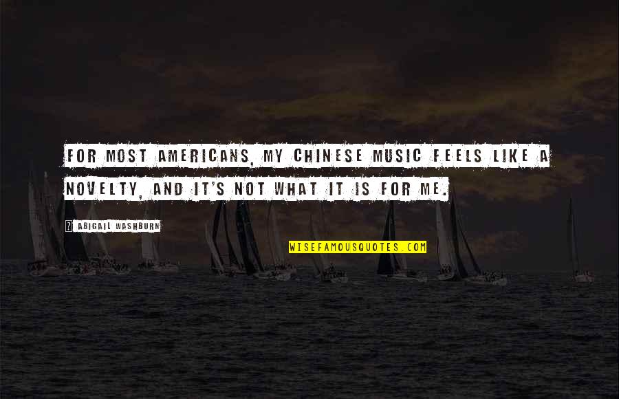 Novelty's Quotes By Abigail Washburn: For most Americans, my Chinese music feels like