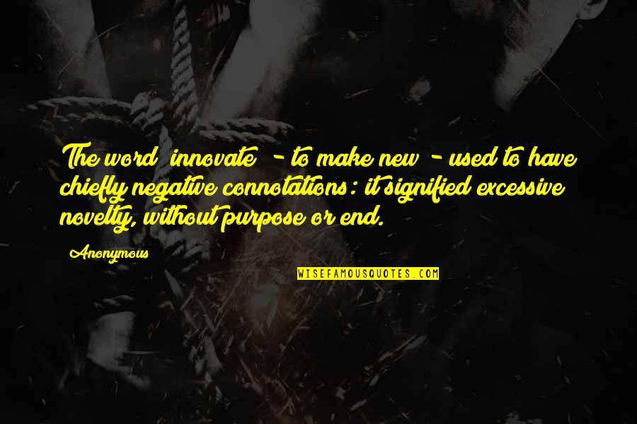 Novelty's Quotes By Anonymous: The word "innovate" - to make new -