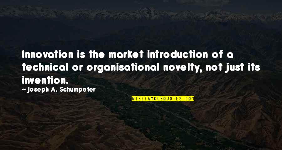 Novelty's Quotes By Joseph A. Schumpeter: Innovation is the market introduction of a technical